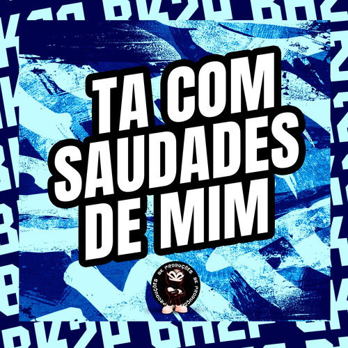 TA COM SAUDADES DE MIM