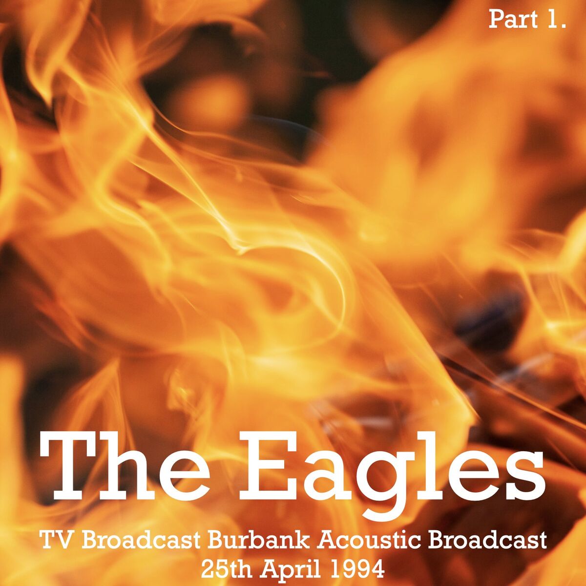 Album cover of The Eagles - TV Broadcast Burbank Acoustic Broadcast 25th April 1994 Part 1.