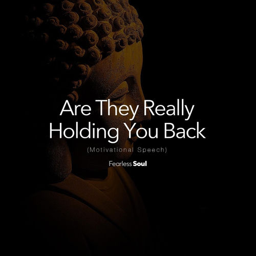 Are They Really Holding You Back (Motivational Speech)