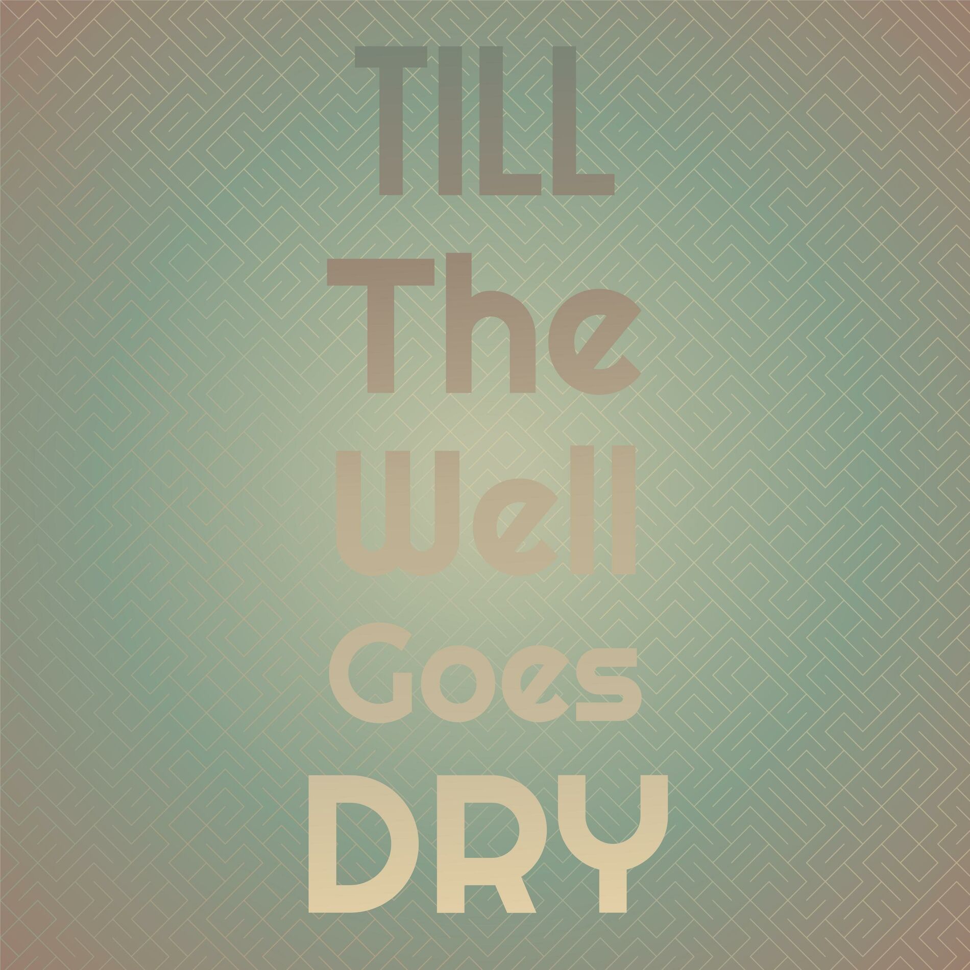 Album cover of Till The Well Goes Dry