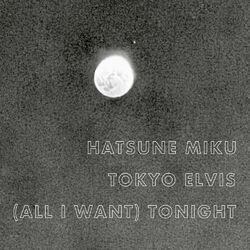 Cover of (All I Want) Tonight (feat. Hatsune Miku)