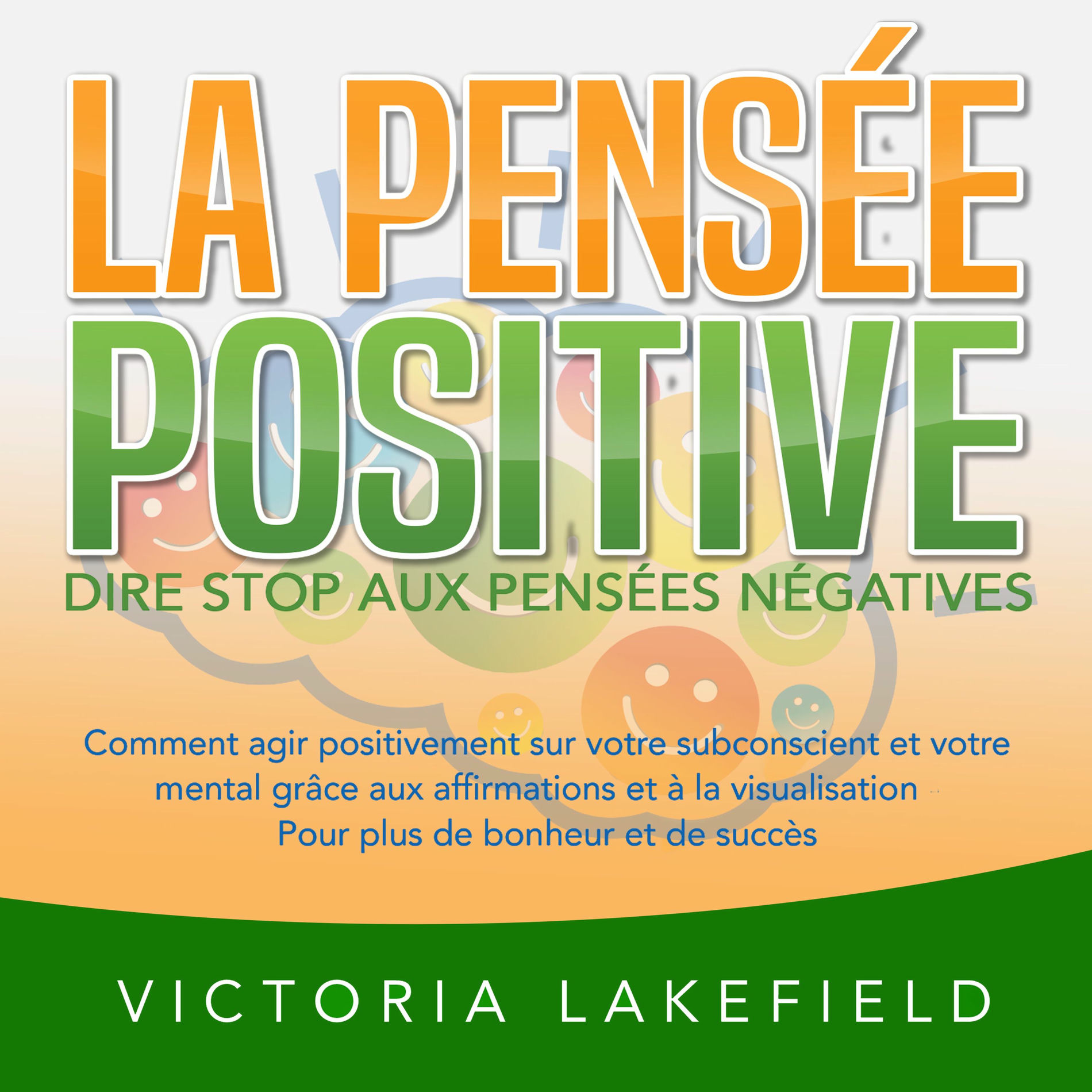 Album cover of LA PENSÉE POSITIVE - Dire stop aux pensées négatives: Comment agir positivement sur votre subconscient et votre mental grâce aux a