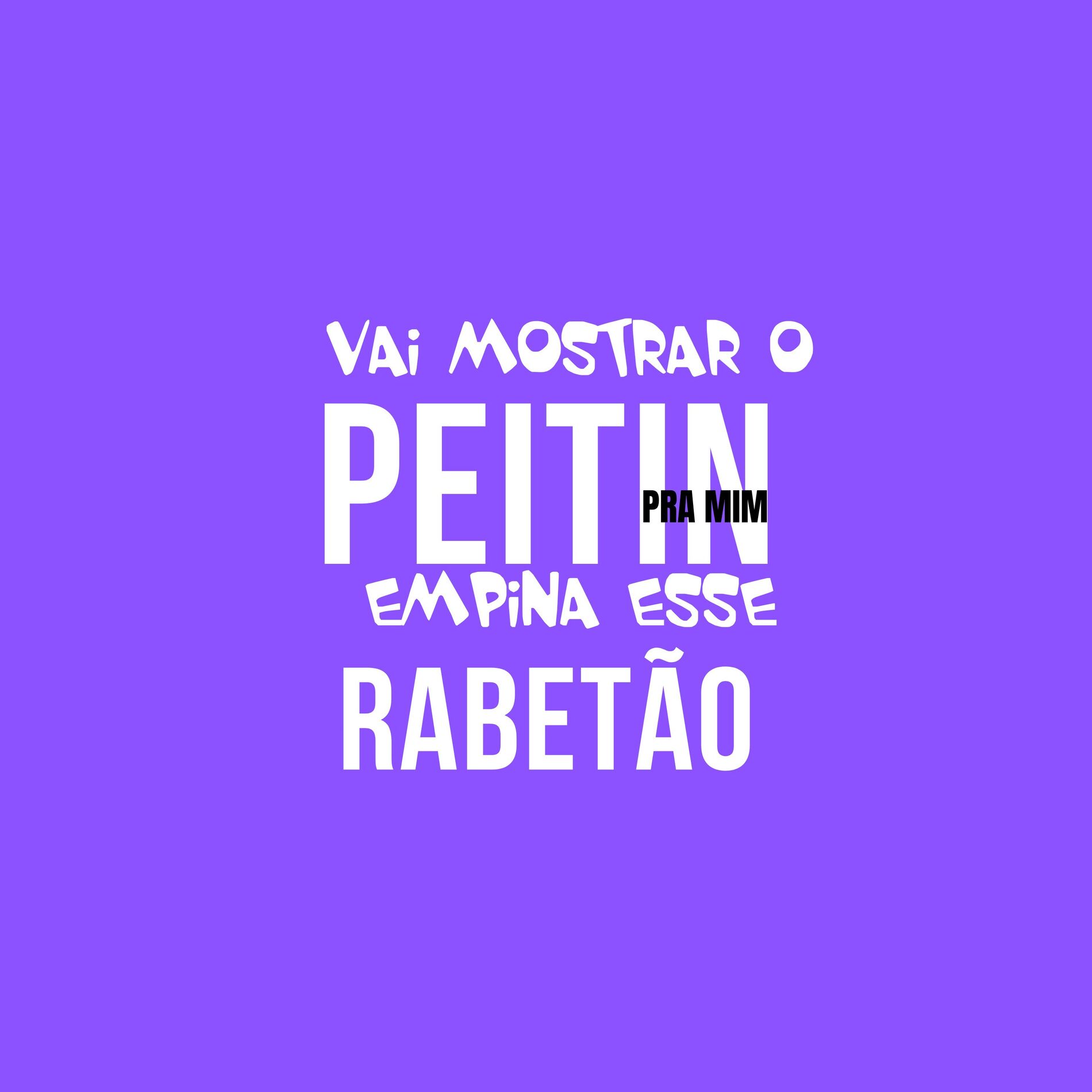 Album cover of Vai Mostra o Peitin pra Mim, Empina Esse Rabetão