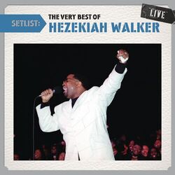 Cover of Setlist: The Very Best Of Hezekiah Walker LIVE