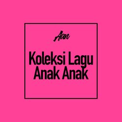 Cover of Koleksi Lagu Anak Anak