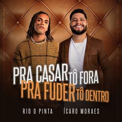 Cover of Pra Casar Tô Fora, pra Fuder Tô Dentro