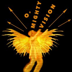 O' Mighty Vision