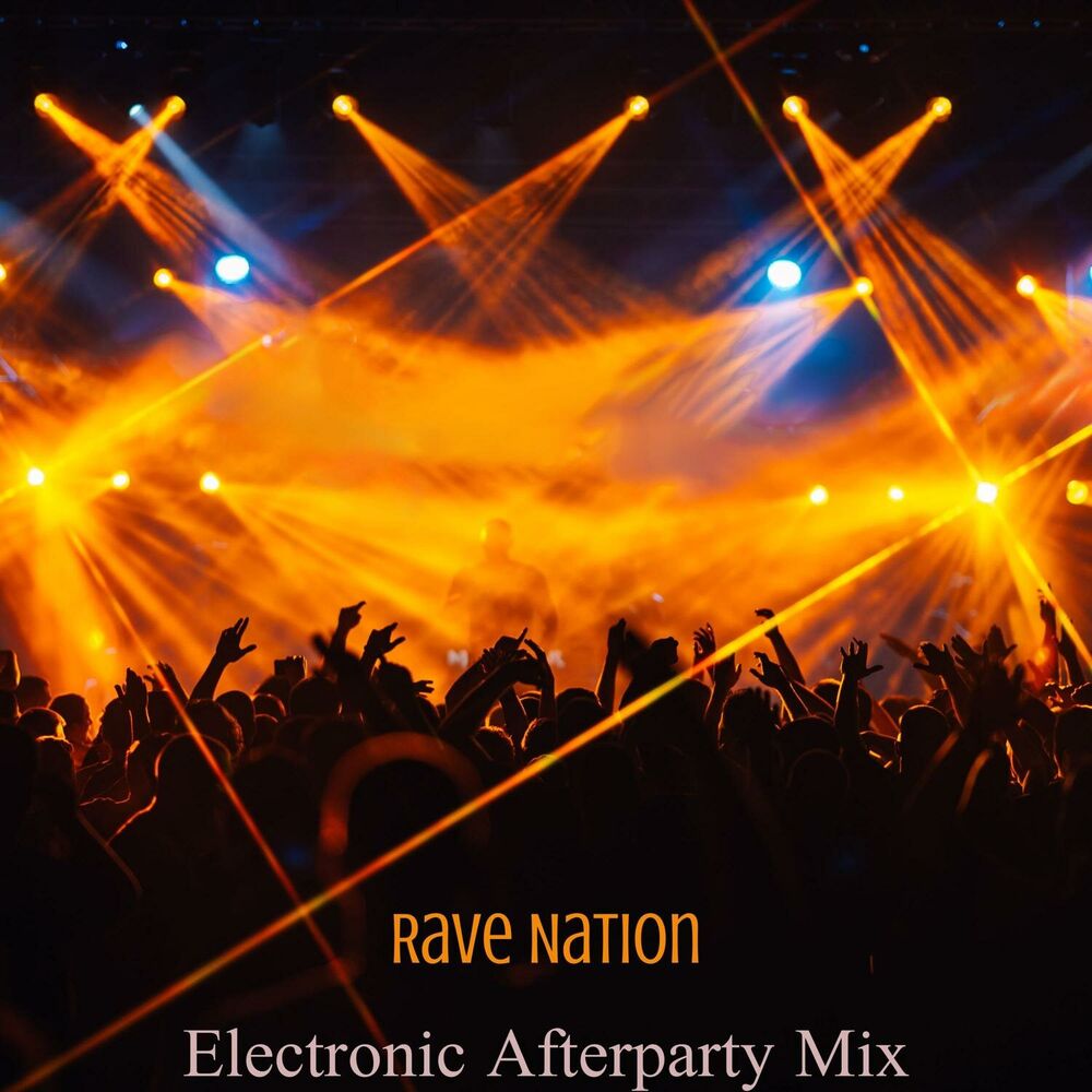 Picture of Rave Nation: Sexy Afterparty Mix, Chill Electronic Music, Deep House Music & EDM Dance Party Set
