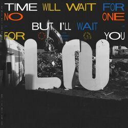 Time Will Wait For No One But I'll Wait For You