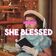 SHE BLESSED