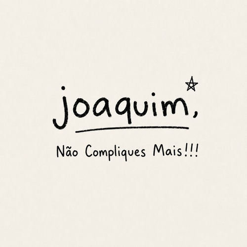 Joaquim, Não Compliques Mais!!!