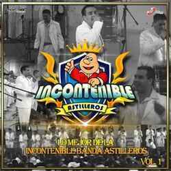 Cover of Lo Mejor de la Incontenible Banda Astilleros, Vol. 1