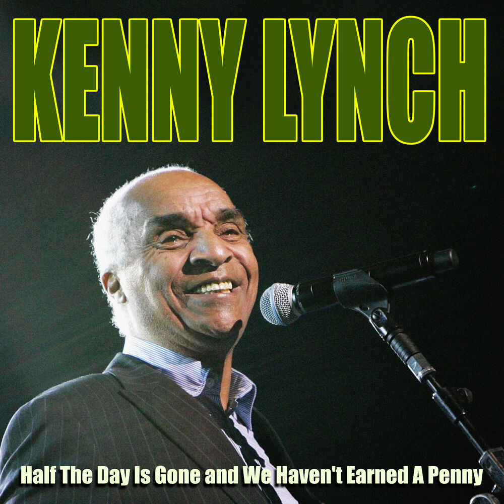 Picture of Kenny Lynch - Half The Day Is Gone and We Haven't Earned A Penny