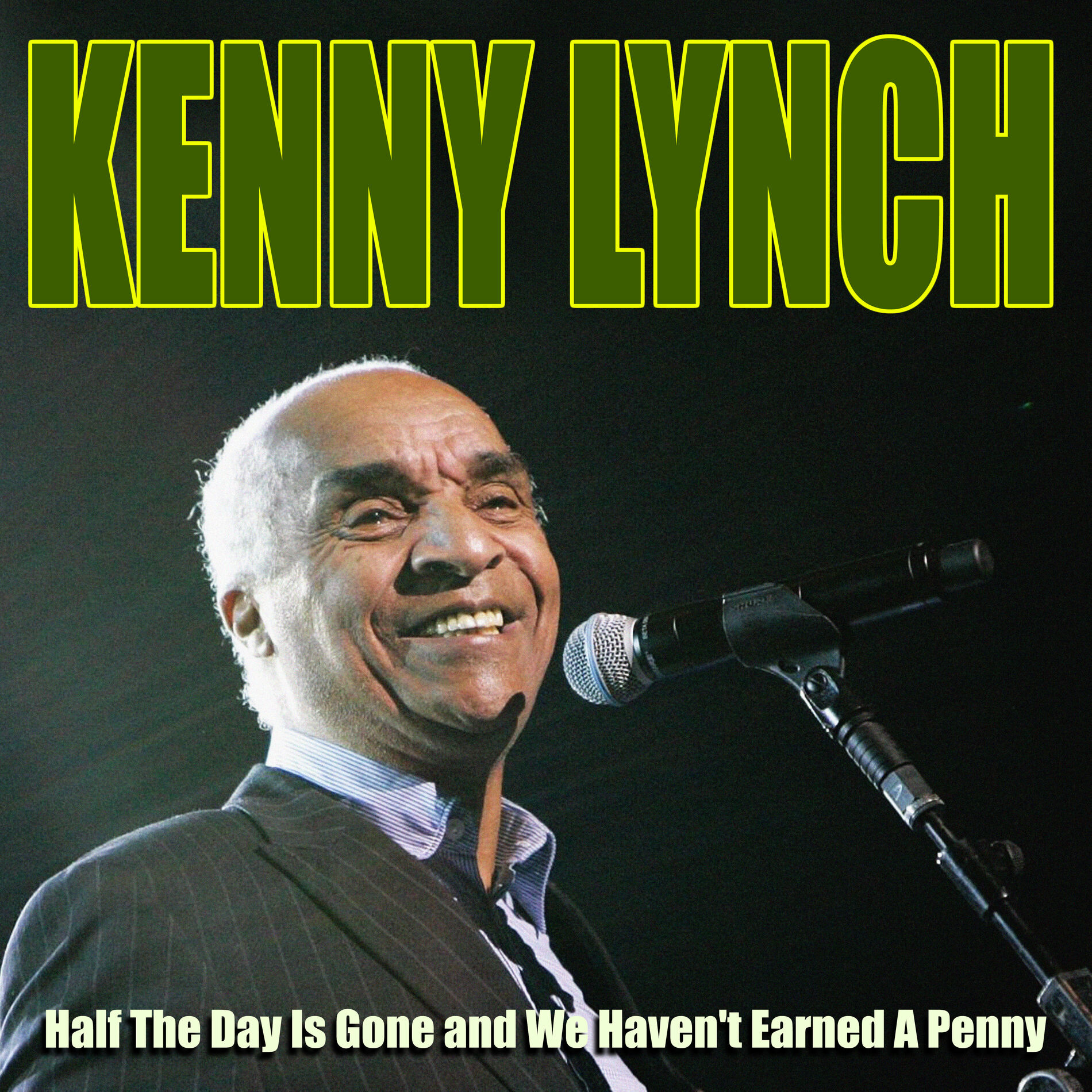Album cover of Kenny Lynch - Half The Day Is Gone and We Haven't Earned A Penny