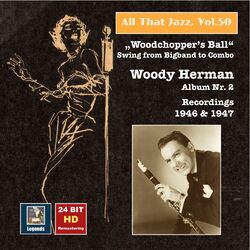 Cover of All That Jazz, Vol. 50: Woody Herman, Album No. 2 "Woodchopper's Ball" – Swing from Big Band to Combo (Remastered 2015)