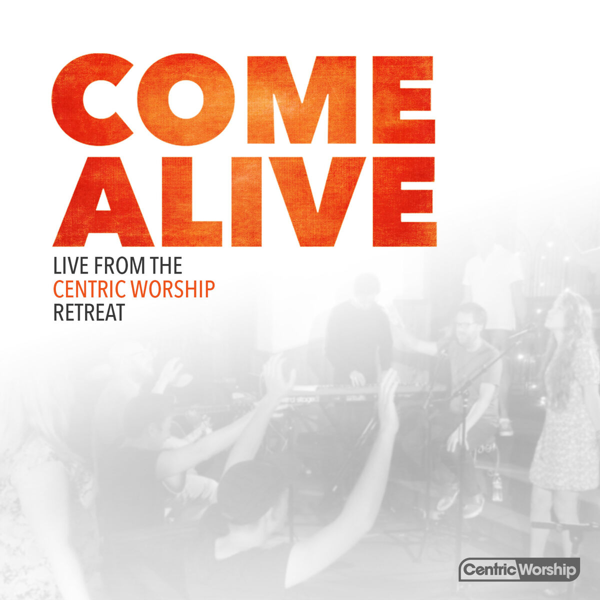 Album cover of Come Alive: Live from the CentricWorship Retreat
