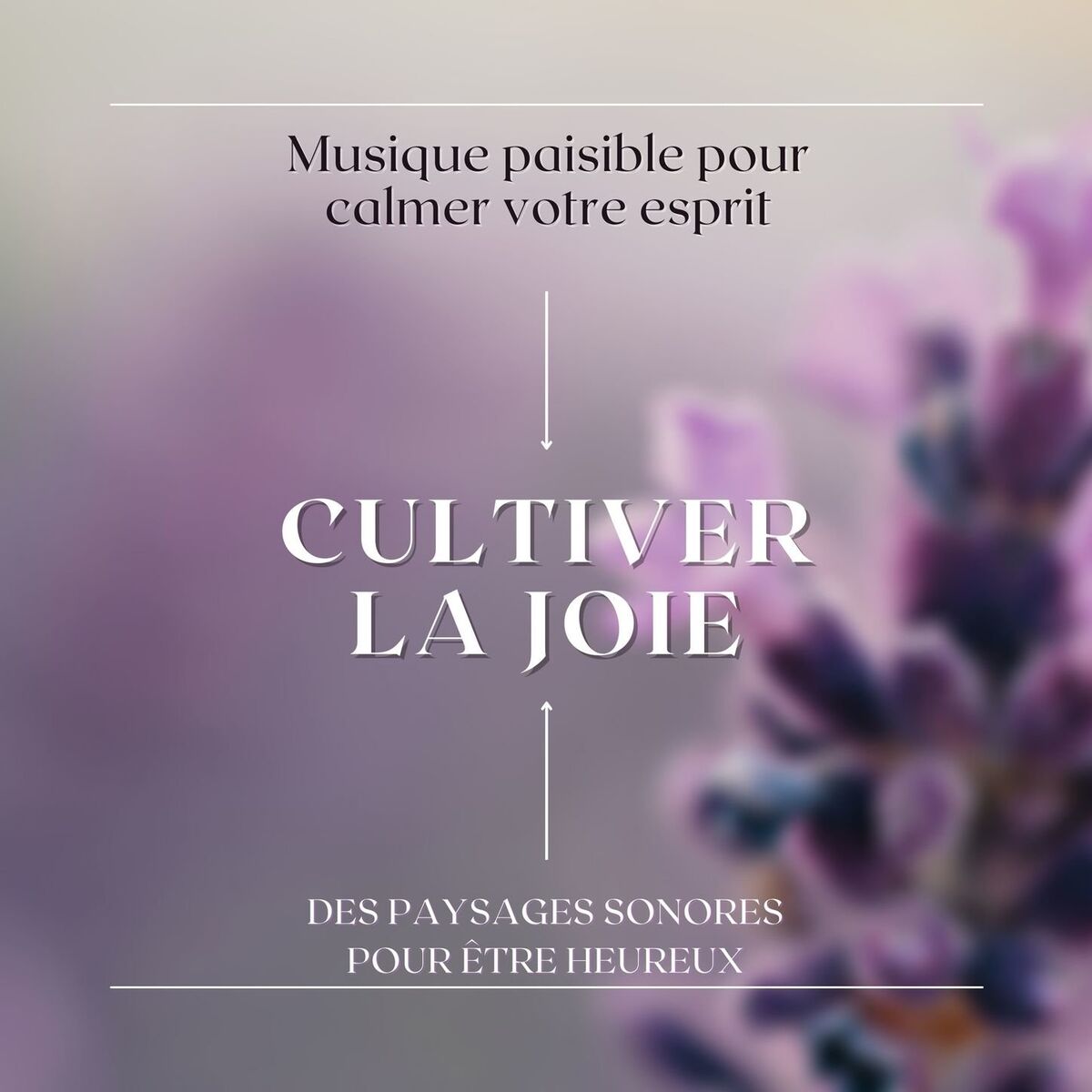 Album cover of Cultiver la joie: Musique paisible pour calmer votre esprit, des paysages sonores pour être heureux
