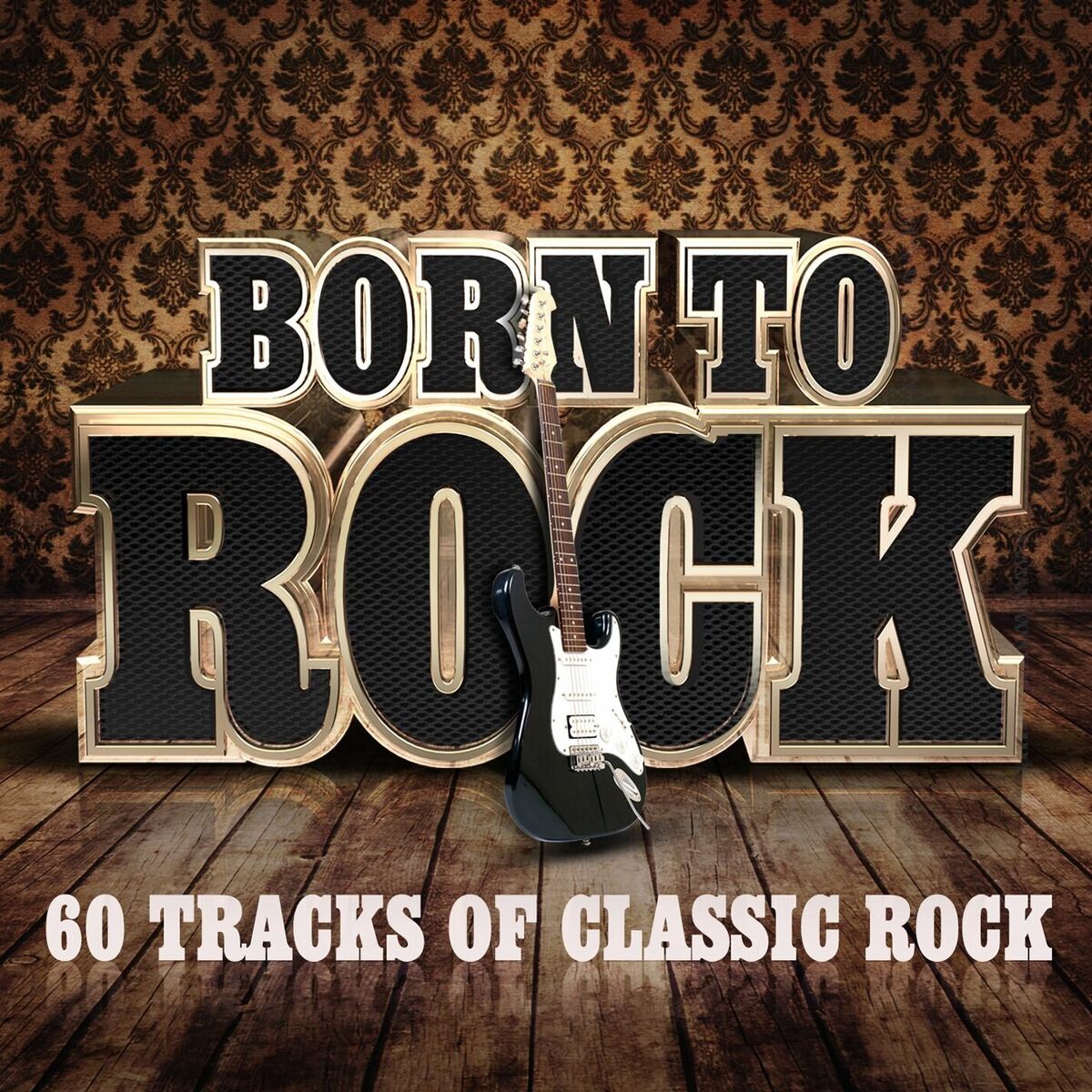 Various Artists - Born To Rock - 60 Tracks of Classic Rock