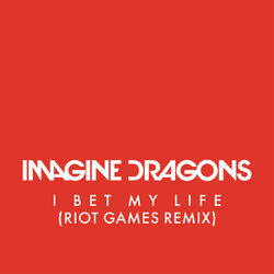 Cover of I Bet My Life (Riot Games Remix)