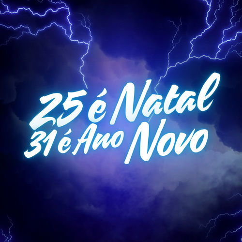 25 É NATAL 31 É ANO NOVO