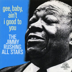 Cover of The Jimmy Rushing All Stars: Gee, Baby, Ain't I Good To You