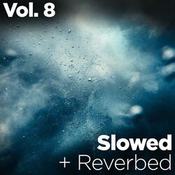 Slowed + Reverbed, Vol. 8