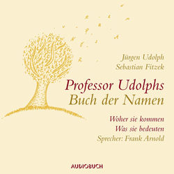 Professor Udolphs Buch der Namen (Woher sie kommen, was sie bedeuten)