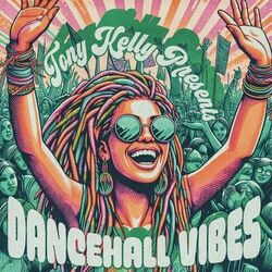 Cover of Tony Kelly Presents: Dancehall Vibes