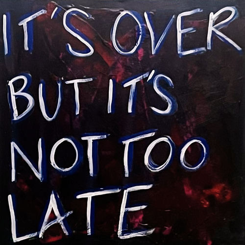It's over but It's Not Too Late
