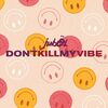 JUBEL - DON T KILL MY VIBE