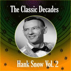 Cover of The Classic Decades Presents - Hank Snow Vol. 2