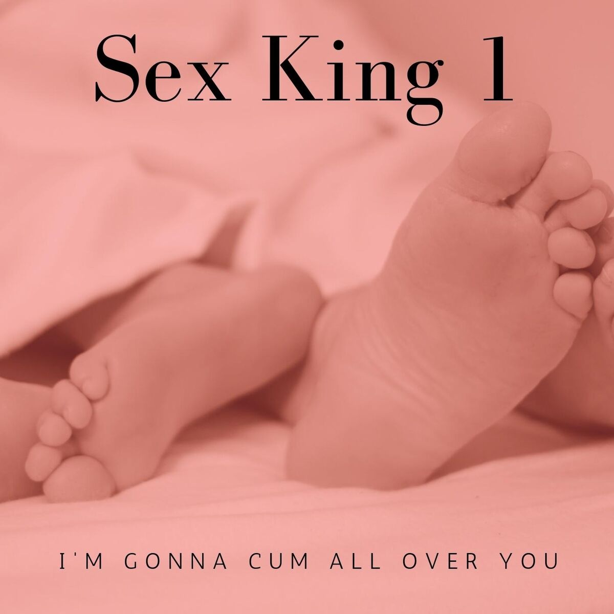 Sex King 1 I m Gonna Cum All Over You şarkı sözleri ve şarkılar  