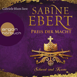 Schwert und Krone - Preis der Macht - Das Barbarossa-Epos, Band 5 (Gek&uuml;rzte Lesung)
