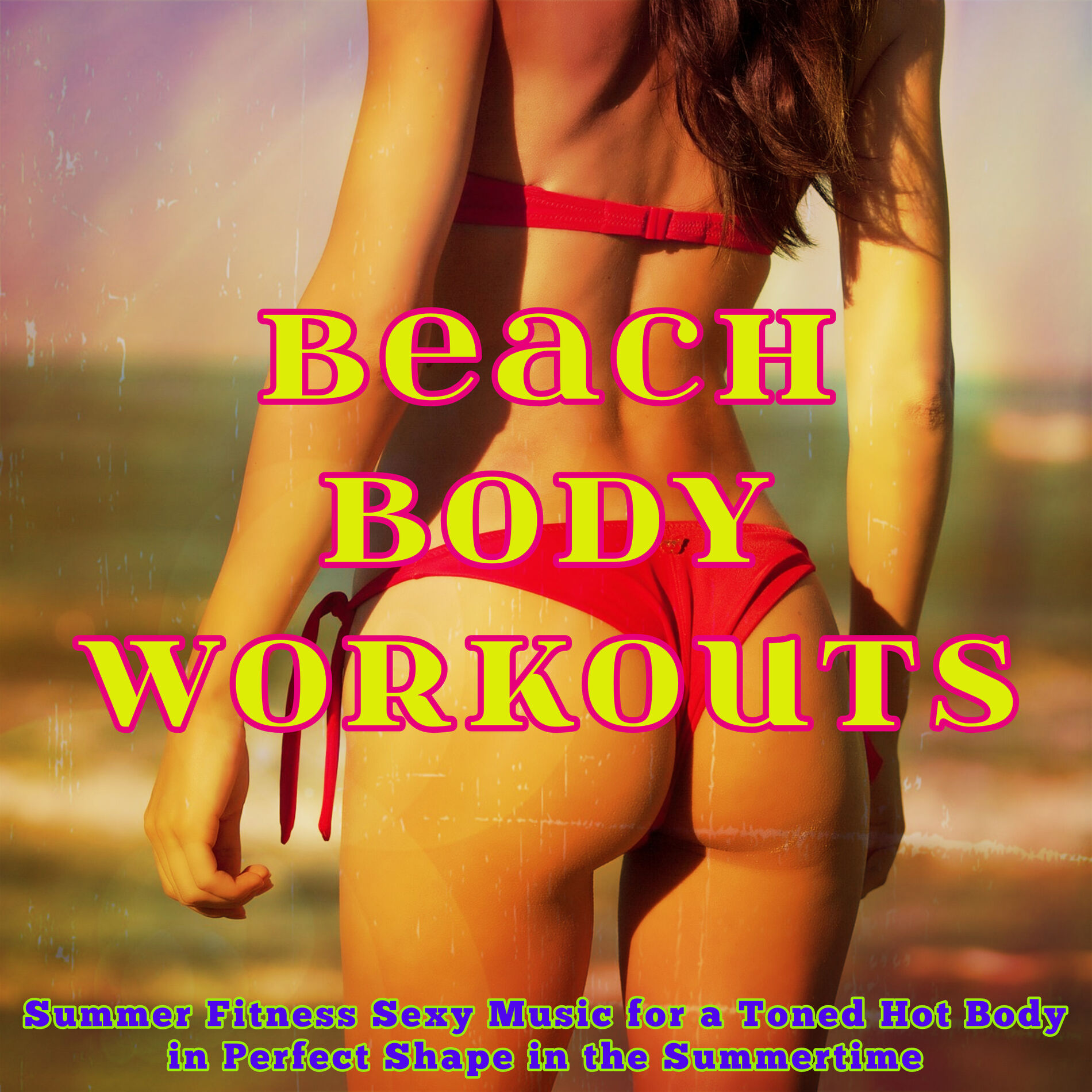 Album cover of Beach Body Workouts – Summer Fitness Sexy Music for a Toned Hot Body in Perfect Shape in the Summertime