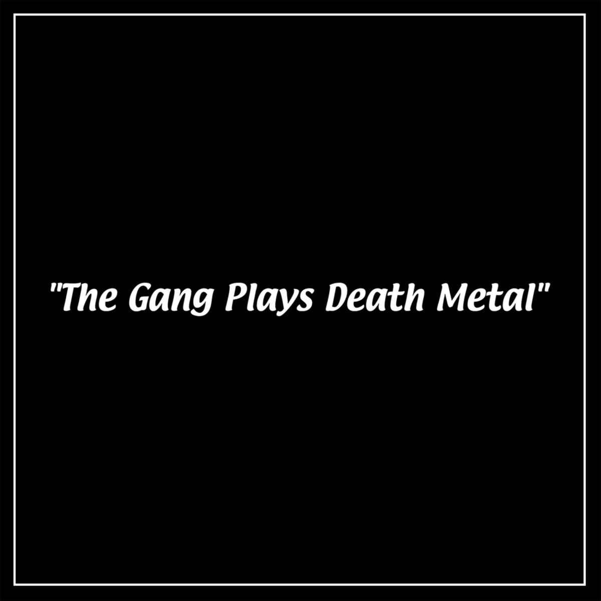 Album cover of The Gang Plays Death Metal