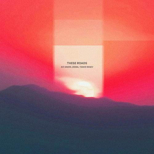 Avi Snow And Zeeba & Tamir Regev - These Roads (2025) Avi Snow And Zeeba & Tamir Regev - These Roads (2025)