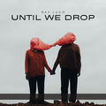 Until We Drop