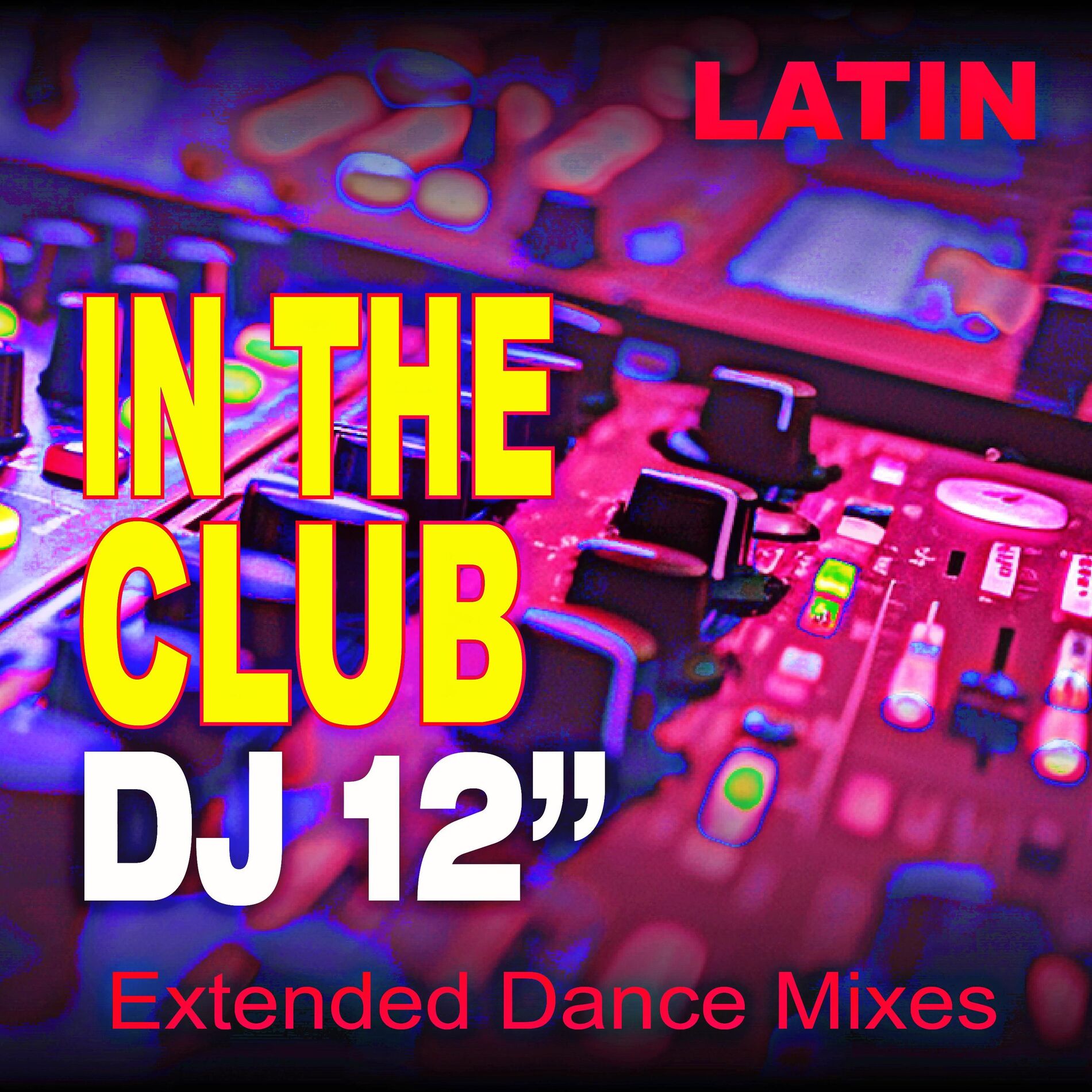 Album cover of In The Club Latin (DJ 12” Extended Dance Mixes)