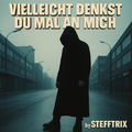 Vielleicht denkst du auch mal an mich
