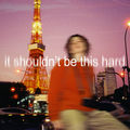 it shouldn't be this hard (sunset version)