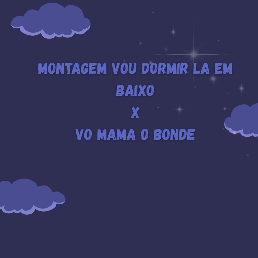 Picture of MONTAGEM VOU DORMIR LA EM BAIXO X VO MAMA O BONDE (Remix)