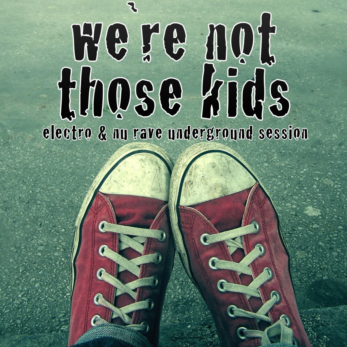 Album cover of We're Not Those Kids (Electro & Nu Rave Underground Session)