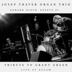 Cover of Josep Traver Organ Trio - Tribute to Grant Green (Live at Aclam)