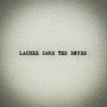 LACH&Eacute;E DANS TES R&Ecirc;VES