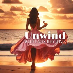 Cover of Unwind with Latin Rhythms: Cocktail Jazz Journey