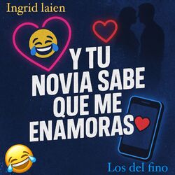 Y Tu Novia Sabe Que Me Enamoras