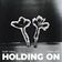 Holding On
