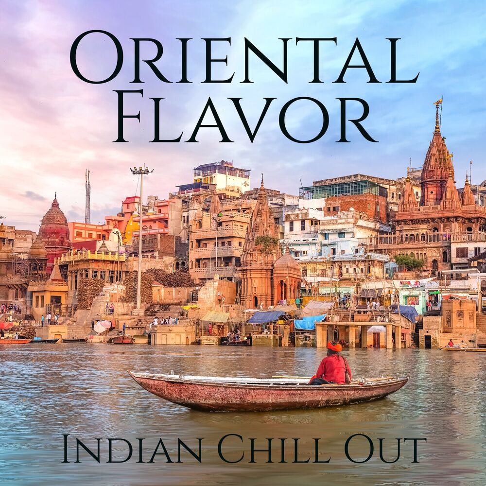 Picture of Oriental Flavor: Indian Chill Out, Exotic Buddha, Deluxe Chillout Lounge, Vibes of India, Vibrant Energy of Indian Deep Chill Out