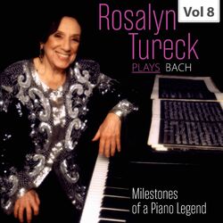 Cover of Milestones of a Piano Legend: Rosalyn Tureck Plays Bach, Vol. 8