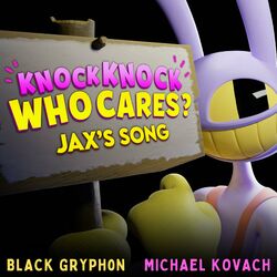 Cover of Knock Knock Who Cares? (Jax's Song) (feat. Michael Kovach)